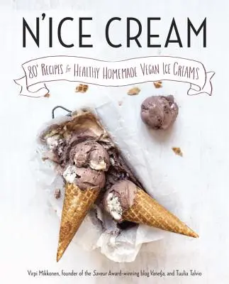 N'Ice Cream: Más de 80 recetas de helados veganos caseros y saludables: Un libro de cocina - N'Ice Cream: 80+ Recipes for Healthy Homemade Vegan Ice Creams: A Cookbook