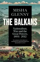 Balcanes, 1804-2012 - Nacionalismo, guerra y grandes potencias - Balkans, 1804-2012 - Nationalism, War and the Great Powers