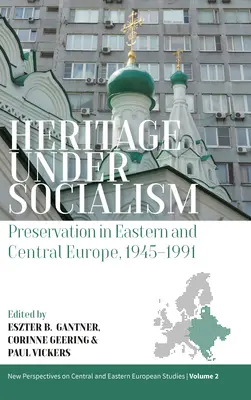 Heritage Under Socialism: Preservación en Europa Central y Oriental, 1945-1991 - Heritage Under Socialism: Preservation in Eastern and Central Europe, 1945-1991