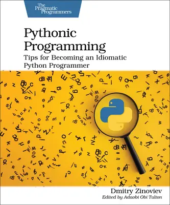 Programación Pitónica: Consejos para convertirse en un programador idiomático de Python - Pythonic Programming: Tips for Becoming an Idiomatic Python Programmer