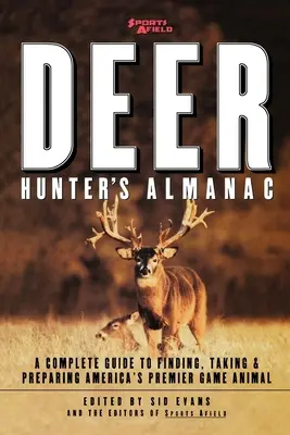 Sports Afield's Deer Hunter's Almanac: Una guía completa para encontrar, capturar y preparar el principal animal de caza de América - Sports Afield's Deer Hunter's Almanac: A Complete Guide to Finding, Taking and Preparing America's Premier Game Animal