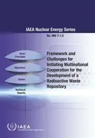 Marco y retos para iniciar la cooperación multinacional para el desarrollo de un depósito de residuos radiactivos: Iaeanuclear Energy Series No. - Framework and Challenges for Initiating Multinational Cooperation for the Development of a Radioactive Waste Repository: Iaeanuclear Energy Series No.