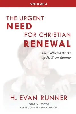 The Collected Works of H. Evan Runner, Vol. 4: The Urgent Need for Christian Renewal (La urgente necesidad de renovación cristiana) - The Collected Works of H. Evan Runner, Vol. 4: The Urgent Need for Christian Renewal