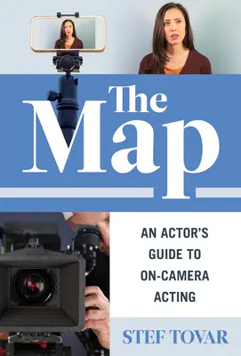 El Mapa: Gu a del actor para actuar ante la c mara - The Map: An Actor's Guide to On-Camera Acting