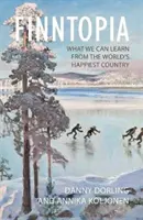 Finntopia: Lo que podemos aprender del país más feliz del mundo - Finntopia: What We Can Learn from the World's Happiest Country