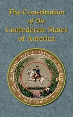 La Constitución de los Estados Confederados de América - The Constitution of the Confederate States of America