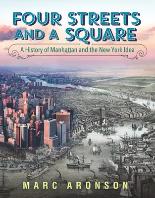 Cuatro calles y una plaza: Una historia de Manhattan y la idea de Nueva York - Four Streets and a Square: A History of Manhattan and the New York Idea