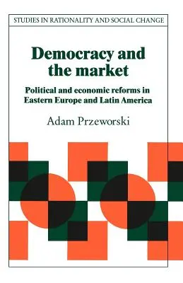 Democracia y mercado: Reformas políticas y económicas en Europa del Este y América Latina - Democracy and the Market: Political and Economic Reforms in Eastern Europe and Latin America