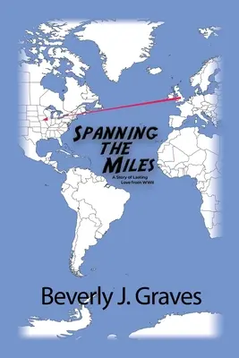 A través de los kilómetros: Una historia de amor duradero de la Segunda Guerra Mundial - Spanning the Miles: A Story of Lasting Love from WWII