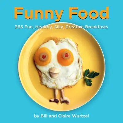 Funny Food: 365 desayunos divertidos, sanos, tontos y creativos - Funny Food: 365 Fun, Healthy, Silly, Creative Breakfasts