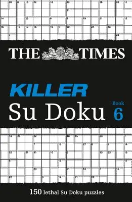 The Times Killer Su Doku 6: 150 desafiantes crucigramas del Times (el Times Su Doku) - The Times Killer Su Doku 6: 150 Challenging Puzzles from the Times