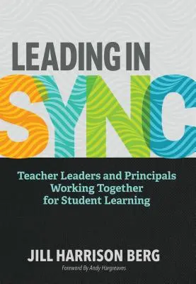 Leading in Sync: La colaboración entre profesores y directores para el aprendizaje de los alumnos - Leading in Sync: Teacher Leaders and Principals Working Together for Student Learning