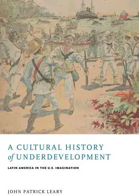 Historia cultural del subdesarrollo: América Latina en la imaginación de Estados Unidos - A Cultural History of Underdevelopment: Latin America in the U.S. Imagination