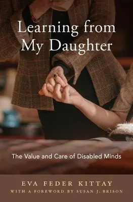 Aprendiendo de mi hija: El valor y el cuidado de las mentes discapacitadas - Learning from My Daughter: The Value and Care of Disabled Minds