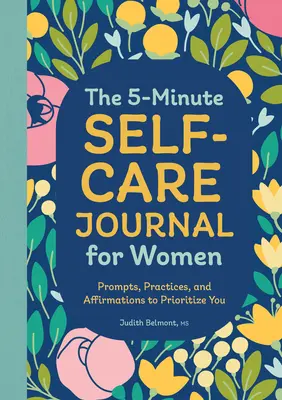 Diario de autocuidado de 5 minutos para mujeres: Consejos, prácticas y afirmaciones para darte prioridad - The 5-Minute Self-Care Journal for Women: Prompts, Practices, and Affirmations to Prioritize You
