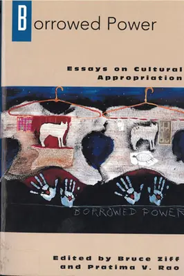 El poder prestado: ensayos sobre apropiación cultural - Borrowed Power: Essays on Cultural Appropriation