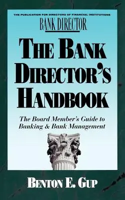 Manual del director de banco: La guía del consejero para la banca y la gestión bancaria - The Bank Director's Handbook: The Board Member's Guide to Banking & Bank Management