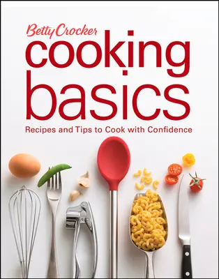 Betty Crocker Cocina Básica: Recetas y consejos para cocinar con confianza - Betty Crocker Cooking Basics: Recipes and Tips Tocook with Confidence