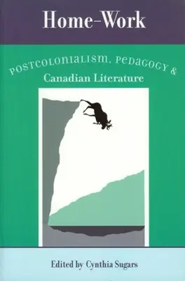 Trabajo a domicilio: Postcolonialismo, pedagogía y literatura canadiense - Home-Work: Postcolonialism, Pedagogy, and Canadian Literature