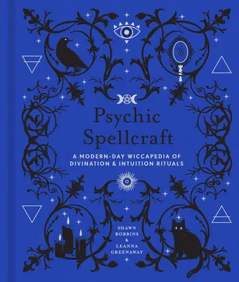 Hechicería Psíquica, 12: Una Wiccapedia Moderna de Rituales de Adivinación e Intuición - Psychic Spellcraft, 12: A Modern-Day Wiccapedia of Divination & Intuition Rituals