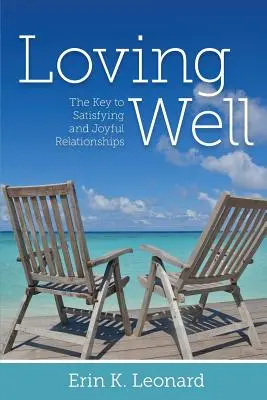 Amar bien: La clave de las relaciones satisfactorias y gozosas - Loving Well: The Key to Satisfying and Joyful Relationships