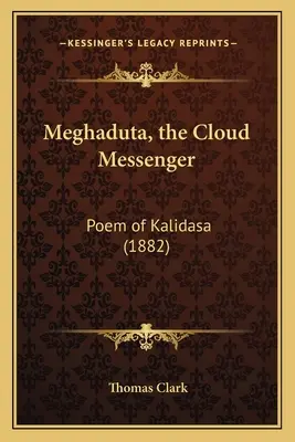 Meghaduta, el mensajero de las nubes: Poema de Kalidasa (1882) - Meghaduta, the Cloud Messenger: Poem of Kalidasa (1882)