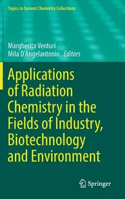 Aplicaciones de la química de la radiación en los campos de la industria, la biotecnología y el medio ambiente - Applications of Radiation Chemistry in the Fields of Industry, Biotechnology and Environment