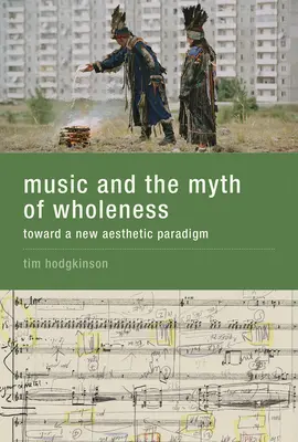 La música y el mito de la totalidad: hacia un nuevo paradigma estético - Music and the Myth of Wholeness - Toward a New Aesthetic Paradigm