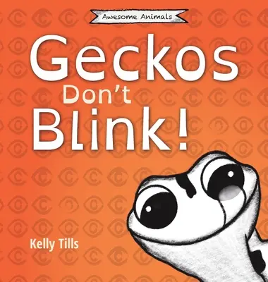 Las salamanquesas no parpadean: Un libro desenfadado sobre cómo funcionan los ojos de las salamanquesas. - Geckos Don't Blink: A light-hearted book on how a gecko's eyes work