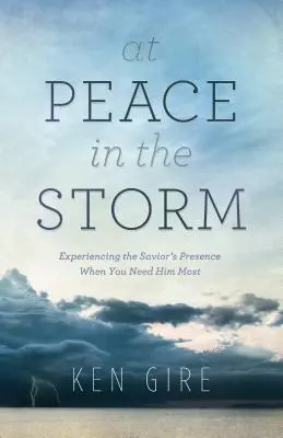 En paz en la tormenta: Experimentar la presencia del Salvador cuando más se le necesita - At Peace in the Storm: Experiencing the Savior's Presence When You Need Him Most