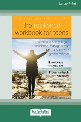 The Resilience Workbook for Teens: Actividades para ayudarte a ganar confianza, manejar el estrés y cultivar una mentalidad de crecimiento [Standard Large Print 16 Pt E - The Resilience Workbook for Teens: Activities to Help You Gain Confidence, Manage Stress, and Cultivate a Growth Mindset [Standard Large Print 16 Pt E