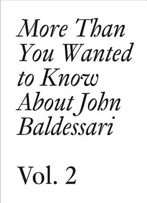 Más de lo que quería saber sobre John Baldessari: Volumen II - More Than You Wanted to Know about John Baldessari: Volume II