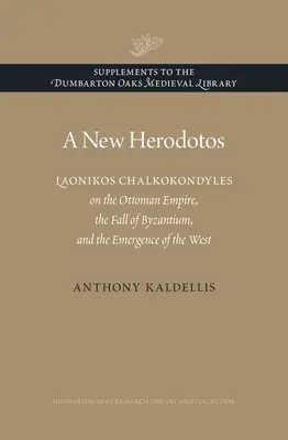 Un nuevo Herodotos: Laonikos Chalkokondyles sobre el Imperio Otomano, la caída de Bizancio y el surgimiento de Occidente - A New Herodotos: Laonikos Chalkokondyles on the Ottoman Empire, the Fall of Byzantium, and the Emergence of the West