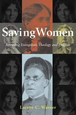 Salvando a las mujeres: Recuperar la teología y la práctica evangelizadora - Saving Women: Retrieving Evangelistic Theology and Practice