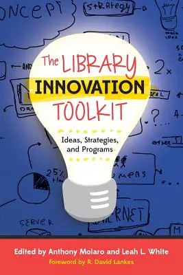 Herramientas para la innovación en bibliotecas: Ideas, estrategias y programas - The Library Innovation Toolkit: Ideas, Strategies, and Programs