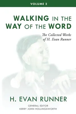 Obras Completas de H. Evan Runner, Vol. 2: Caminando por la senda de la Palabra - The Collected Works of H. Evan Runner, Vol. 2: Walking in the Way of the Word