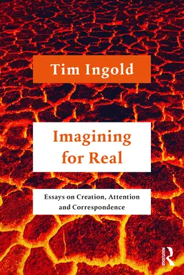 Imaginar de verdad: ensayos sobre creación, atención y correspondencia - Imagining for Real: Essays on Creation, Attention and Correspondence