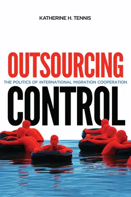 Outsourcing Control, 13: La política de la cooperación internacional en materia de migración - Outsourcing Control, 13: The Politics of International Migration Cooperation