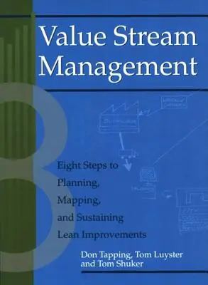 Gestión del flujo de valor: Ocho pasos para planificar, trazar y mantener mejoras ajustadas [Con CDROM] - Value Stream Management: Eight Steps to Planning, Mapping, and Sustaining Lean Improvements [With CDROM]