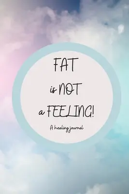 La grasa NO es un sentimiento - Fat is NOT a Feeling