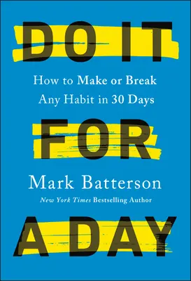 Hazlo por un día: Cómo crear o eliminar cualquier hábito en 30 días - Do It for a Day: How to Make or Break Any Habit in 30 Days