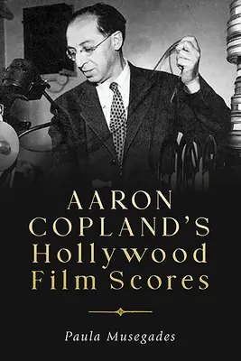 Las partituras para películas de Hollywood de Aaron Copland - Aaron Copland's Hollywood Film Scores