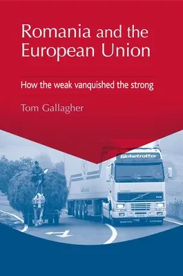 Rumanía y la Unión Europea: Cómo los débiles vencieron a los fuertes - Romania and the European Union: How the Weak Vanquished the Strong