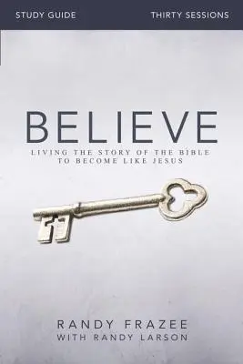 Guía de estudio de Creer: Vivir la historia de la Biblia para llegar a ser como Jesús - Believe Study Guide: Living the Story of the Bible to Become Like Jesus