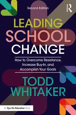 Liderar el cambio escolar: Cómo superar la resistencia, aumentar la participación y alcanzar sus objetivos - Leading School Change: How to Overcome Resistance, Increase Buy-In, and Accomplish Your Goals