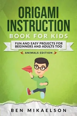 Libro de Instrucciones de Origami para Niños: Proyectos fáciles y divertidos para principiantes y también para adultos - Origami Instruction Book for Kids: Fun and Easy Projects for Beginners and Adults Too