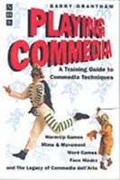 Jugar a Commedia: Guía didáctica de las técnicas de la commedia - Playing Commedia: A Training Guide to Commedia Techniques