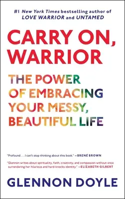 Carry On, Warrior: El poder de abrazar tu desordenada y hermosa vida - Carry On, Warrior: The Power of Embracing Your Messy, Beautiful Life