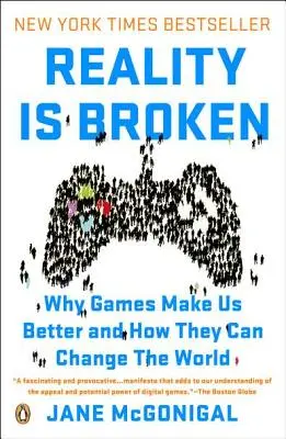 La realidad está rota: Por qué los juegos nos hacen mejores y cómo pueden cambiar el mundo - Reality Is Broken: Why Games Make Us Better and How They Can Change the World