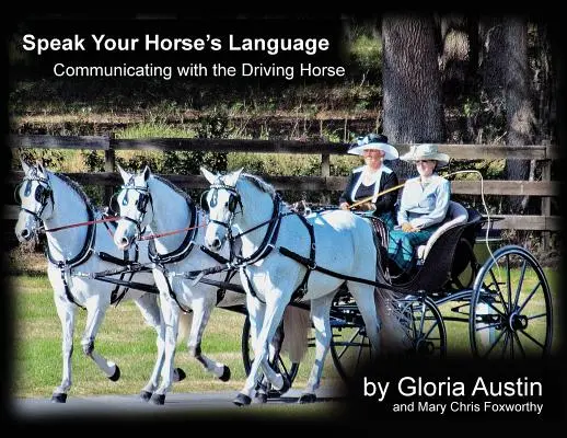 Hable el idioma de su caballo: La comunicación con el caballo de tiro - Speak Your Horse's Language: Communicating with the Driving Horse